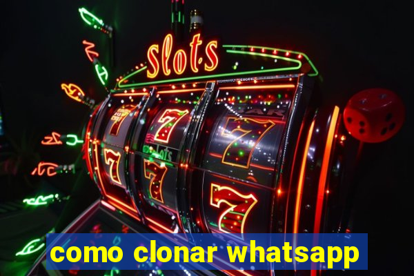 como clonar whatsapp